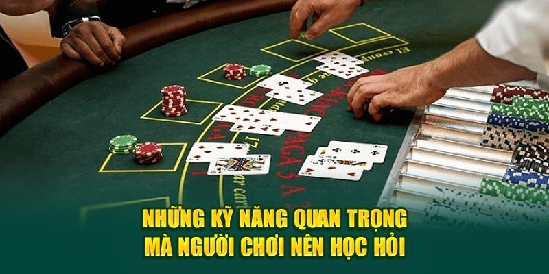 Những kỹ năng quan trọng mà người chơi nên học hỏi